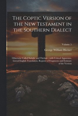 George William Horner - Coptic version of the New Testament in the Southern dialect, Häftad