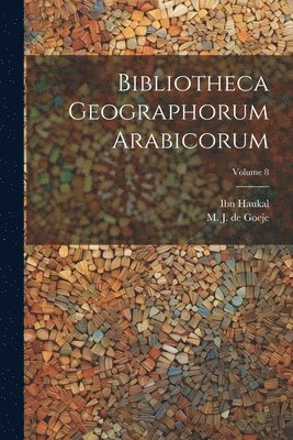 Ibn Haukal, M. J. de (Michael Jan) Goeje - Bibliotheca geographorum Arabicorum; Volume 8, Häftad. Tillgänglighet: Lägg i varukorg
