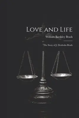 Love and Life; the Story of J. Denholm Brash