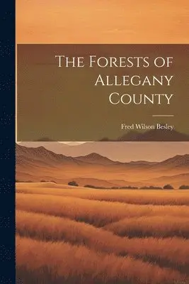 Fred Wilson Besley - Forests of Allegany County, Häftad. Tillgänglighet: Tillfälligt slut
