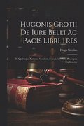 Hugonis Grotii De iure belli ac pacis libri tres