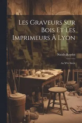 Natalis Rondot - Les graveurs sur bois et les imprimeurs à Lyon, Häftad. Tillgänglighet: Lägg i varukorg
