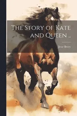 Beery Jesse - Story of Kate and Queen .., Häftad. Tillgänglighet: Lägg i varukorg