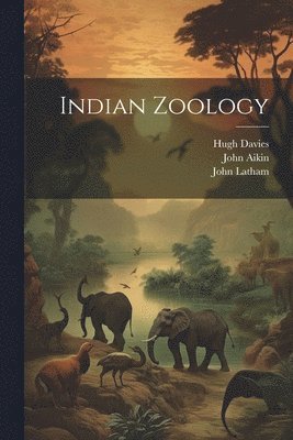 Aikin John 1747-1822, Pennant Thomas 1726-1798, Maxell Peter Engraver - Indian Zoology, Häftad. Tillgänglighet: Lägg i varukorg