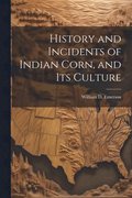 History and Incidents of Indian Corn, and its Culture
