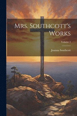 Joanna Southcott - Mrs. Southcott's Works; Volume 3, Häftad
