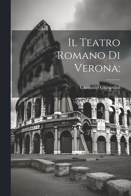 Ghirardini Gherardo - Teatro romano di Verona;, Häftad. Tillgänglighet: Lägg i varukorg