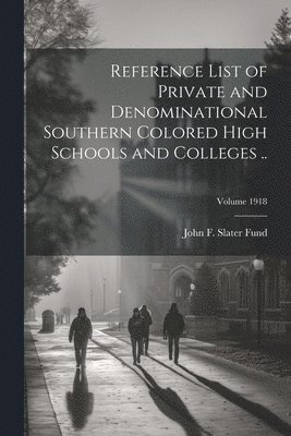 John F Slater Fund - Reference List of Private and Denominational Southern Colored High Schools and Colleges ..; Volume 1918, Häftad. Tillgänglighet: Lägg i varukorg
