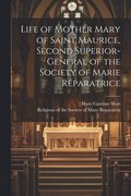 Life of Mother Mary of Saint Maurice, Second Superior-General of the Society of Marie Rparatrice