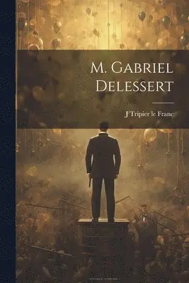 J. Tripier Le Franc - M. Gabriel Delessert, Häftad. Tillgänglighet: Lägg i varukorg