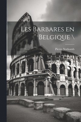 Nothomb Pierre 1887- - Les barbares en Belgique \, Häftad. Tillgänglighet: Lägg i varukorg