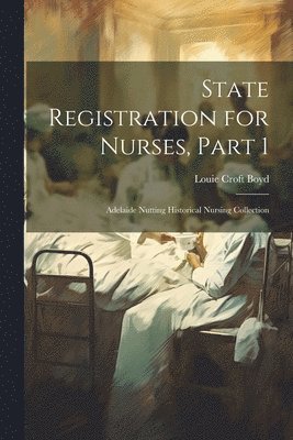 Louie Croft Boyd - State Registration for Nurses, Part 1, Häftad. Tillgänglighet: Lägg i varukorg