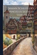 Johann Scheffler's (Angelus Silesius) s�mmtliche poetische Werke Volume 1-2