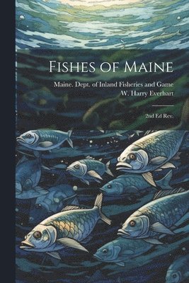 W Harry 1918- Everhart, Maine Dept of Inland Fisheries and - Fishes of Maine, Häftad. Tillgänglighet: Lägg i varukorg
