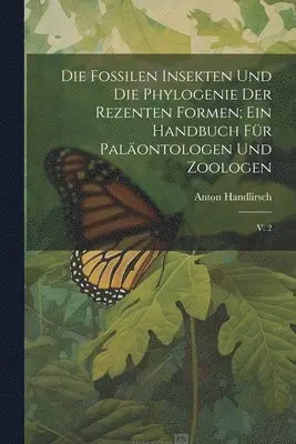 Anton Handlirsch - fossilen insekten und die phylogenie der rezenten formen; ein handbuch für paläontologen und zoologen, Häftad. Tillgänglighet: Lägg i varukorg