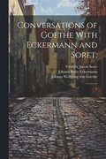 Conversations of Goethe With Eckermann and Soret;