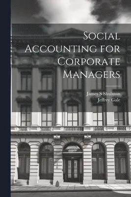 Jeffrey Gale, James S Shulman - Social Accounting for Corporate Managers, Häftad. Tillgänglighet: Lägg i varukorg