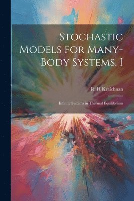 R H Kraichnan - Stochastic Models for Many-body Systems. I, Häftad. Tillgänglighet: Lägg i varukorg