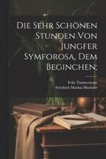 sehr sch�nen Stunden von Jungfer Symforosa, dem Beginchen;