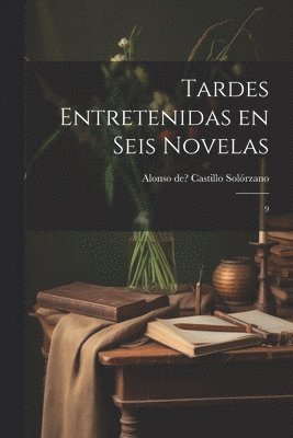 Alonso de Castillo Solórzano - Tardes entretenidas en seis novelas, Häftad