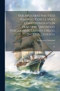 Vocabolario nautico italiano con le voci corrispondenti in francese, spagnolo, portoghese, latino, greco, inglese, tedesco;