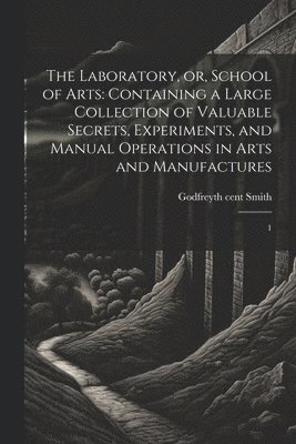 Godfrey Smith - Laboratory, or, School of Arts, Häftad