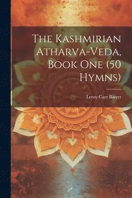Leroy Carr Barret - Kashmirian Atharva-Veda, Book one (50 Hymns), Häftad. Tillgänglighet: Lägg i varukorg