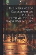 The Influence of Gatekeepers on Project Performance in a Major R&D Facility