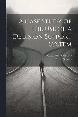 C Lawrence Meador, David N Ness - Case Study of the use of a Decision Support System, Häftad. Tillgänglighet: Lägg i varukorg