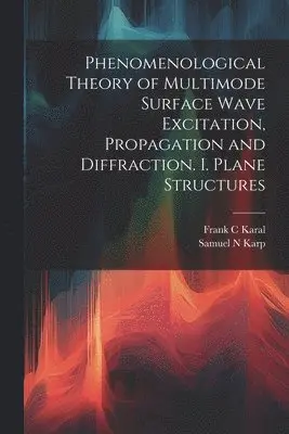 Samuel N Karp, Frank C Karal - Phenomenological Theory of Multimode Surface Wave Excitation, Propagation and Diffraction. I. Plane Structures, Häftad. Tillgänglighet: Lägg i varukorg