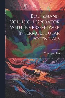 Young-Ping Pao - Boltzmann Collision Operator With Inverse-power Intermolecular Potentials, Häftad. Tillgänglighet: Lägg i varukorg