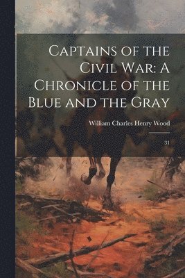 William Charles Henry Wood - Captains of the Civil War, Häftad