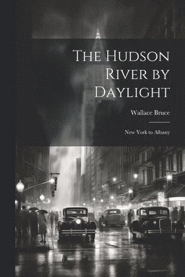Wallace Bruce - Hudson River by Daylight, Häftad. Tillgänglighet: Lägg i varukorg