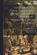 Guidelines for Public Policy and State Legislation Governing Permanence for Children
