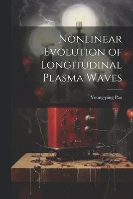 Young-Ping Pao - Nonlinear Evolution of Longitudinal Plasma Waves, Häftad. Tillgänglighet: Lägg i varukorg