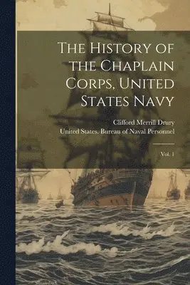 Clifford Merrill Drury - History of the Chaplain Corps, United States Navy, Häftad. Tillgänglighet: Lägg i varukorg