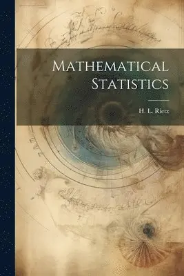 H L 1875-1943 Rietz - Mathematical Statistics, Häftad. Tillgänglighet: Lägg i varukorg