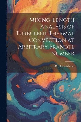 R H Kraichnan - Mixing-length Analysis of Turbulent Thermal Convection at Arbitrary Prandtl Number, Häftad. Tillgänglighet: Lägg i varukorg