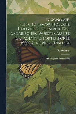 R Wehner - Taxonomie, Funktionsmorphologie und Zoogeographie der Saharischen Wuestenameise Cataglyphis Fortis (Forel 1902) Stat. nov. (Insecta, Häftad