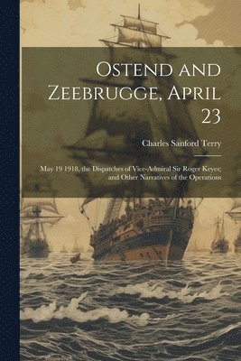 Charles Sanford Terry - Ostend and Zeebrugge, April 23, Häftad. Tillgänglighet: Lägg i varukorg
