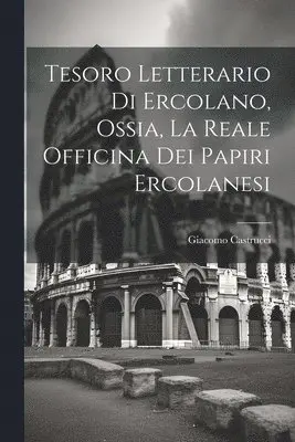 Giacomo Castrucci - Tesoro letterario di Ercolano, ossia, La reale officina dei papiri ercolanesi, Häftad. Tillgänglighet: Lägg i varukorg