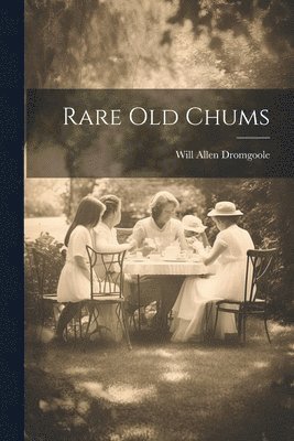 Will Allen Dromgoole - Rare old Chums, Häftad. Tillgänglighet: Lägg i varukorg