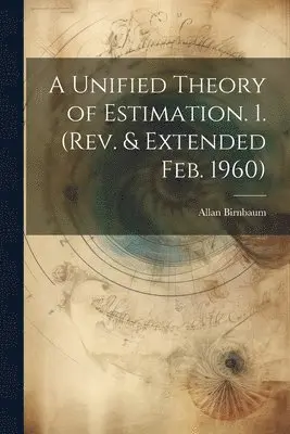 Allan Birnbaum - Unified Theory of Estimation. 1. (Rev. & Extended Feb. 1960), Häftad. Tillgänglighet: Lägg i varukorg
