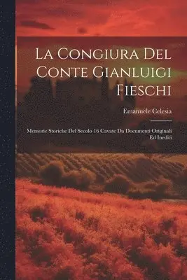 Emanuele Celesia - congiura del conte Gianluigi Fieschi; memorie storiche del secolo 16 cavate da documenti originali ed inediti, Häftad. Tillgänglighet: Lägg i varukorg