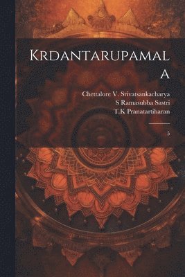 S Ramasubba Sastri, Chettalore Srivatsankacharya, Tk Pranatartiharan - Krdantarupamala, Häftad. Tillgänglighet: Lägg i varukorg