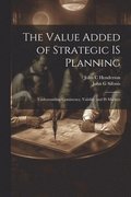 The Value Added of Strategic IS Planning