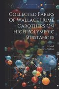 Collected Papers Of Wallace Hume Carothers On High Polymeric Substances