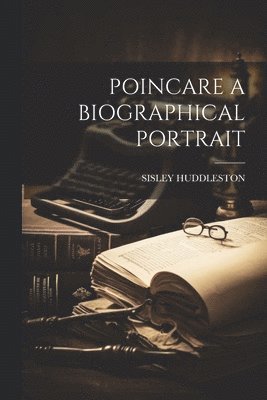 Sisley Huddleston - Poincare a Biographical Portrait, Häftad. Tillgänglighet: Lägg i varukorg