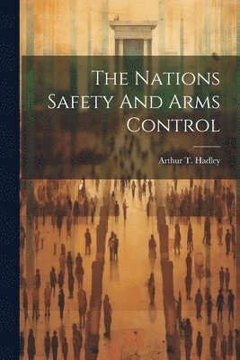 Arthur T Hadley - Nations Safety And Arms Control, Häftad. Tillgänglighet: Lägg i varukorg