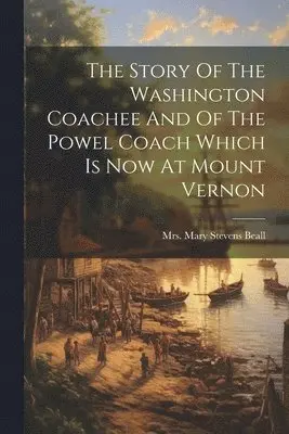 Mary Stevens Beall - Story Of The Washington Coachee And Of The Powel Coach Which Is Now At Mount Vernon, Häftad. Tillgänglighet: Lägg i varukorg